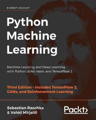 Python Machine Learning: Machine Learning and Deep Learning with Python, scikit-learn, and TensorFlow 2, 3rd Edition - Sebastian Raschka,Vahid Mirjalili - cover