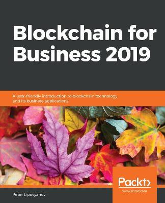Blockchain for Business 2019: A user-friendly introduction to blockchain technology and its business applications - Peter Lipovyanov - cover
