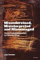 Misunderstood, Misinterpreted and Mismanaged: Voices of Students marginalised in a Secondary School - Lucy Wenham - cover