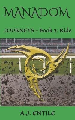 Manadom: Journeys Book 7: Ride - A J Entile - cover