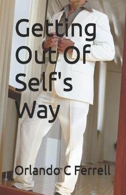 Getting Out Of Self's Way - Orlando C Ferrell - cover
