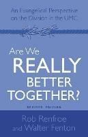 Are We Really Better Together? Revised Edition: An Evangelical Perspective on the Division in the Umc