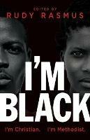 I'm Black. I'm Christian. I'm Methodist. - Rudy Rasmus - cover