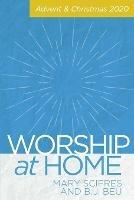 Worship at Home: Advent & Christmas 2020 - Mary Scifres,Brian J Beu - cover