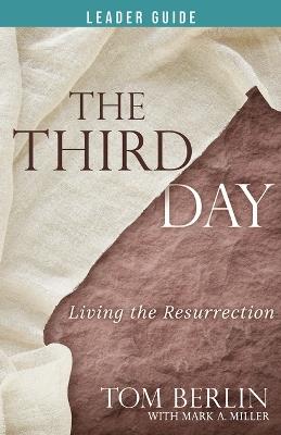 The Third Day Leader Guide: Living the Resurrection - Tom Berlin,Mark a Miller - cover