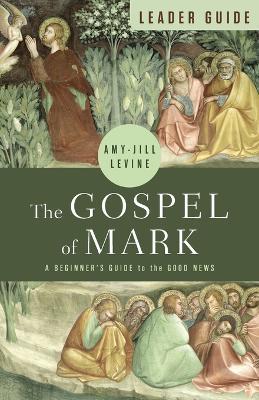 Gospel of Mark Leader Guide, The - Amy-Jill Levine - cover