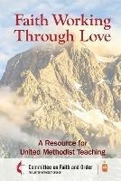 Faith Working Through Love: A Resource for United Methodist Teaching - Council of Bishops of the Umc - cover