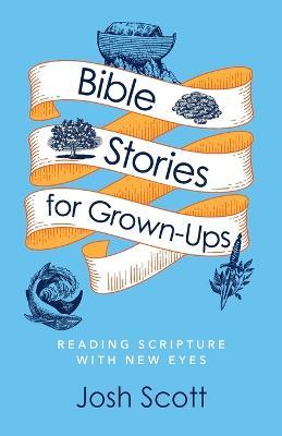 Bible Stories for Grown-Ups - Josh Scott - cover