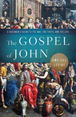 The Gospel of John: A Beginner's Guide to the Way, the Truth, and the Life - Amy-Jill Levine - cover
