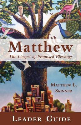 Matthew Leader Guide: The Gospel of Promised Blessings - Matthew L Skinner - cover
