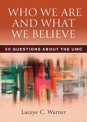 Who We Are and What We Believe Companion Reader: 50 Questions about the Umc - Laceye C Warner - cover