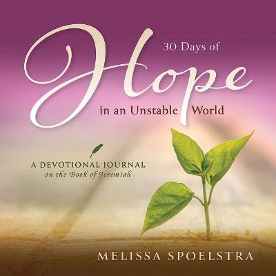 30 Days of Hope in an Unstable World: A Devotional Journal on the Book of Jeremiah - Melissa Spoelstra - cover