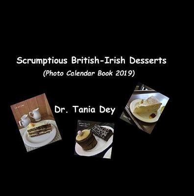 Scrumptious British-Irish Desserts (Photo Calendar Book 2019) - Tania Dey - cover