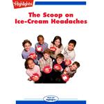 Scoop on Ice-Cream Headaches, The