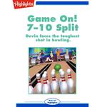 Game On!: 7-10 Split