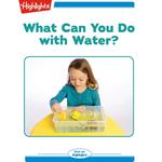 What Can You Do with Water?