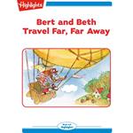 Bert and Beth Travel Far Far Away