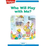 Who Will Play With Me