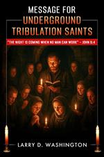 Message for Underground Tribulation Saints