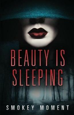 Beauty is Sleeping: a Paranormal Romantic Suspense Novel - Smokey Moment - cover