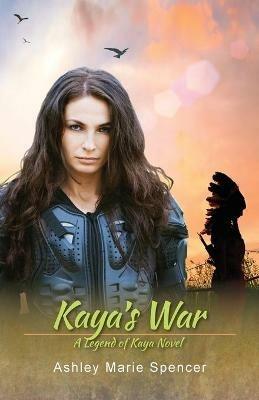 Kaya's War: A Legend of Kaya Novel - Ashley Marie Spencer - cover