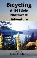 Bicycling: A 1958 Solo Northwest Adventure - Sterling H Redd - cover