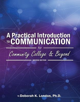 A Practical Introduction to Communication for Community College and Beyond - Deborah K. London - cover