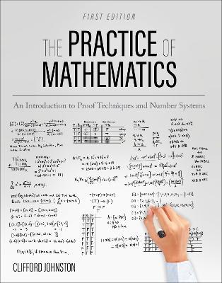 The Practice of Mathematics: An Introduction to Proof Techniques and Number Systems - Clifford Johnston - cover