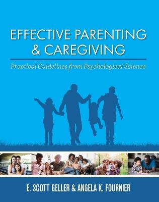 Effective Parenting and Caregiving: Practical Guidelines from Psychological Science - E. Scott Geller,Angela K. Fournier - cover