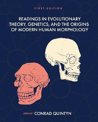 Readings in Evolutionary Theory, Genetics, and the Origins of Modern Human Morphology - cover