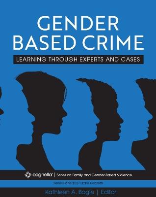 Gender-Based Crime: Learning Through Experts and Cases - Kathleen A. Bogle - cover