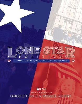 Lone Star Politics: Theories, Concepts, and Political Activity in Texas - Darrell Lovell,Patrick Gilbert - cover