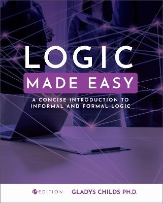 Logic Made Easy: A Concise Introduction to Informal and Formal Logic - Gladys Childs - cover