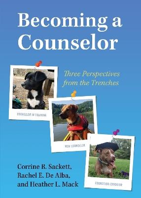 Becoming a Counselor: Three Perspectives from the Trenches - Corrine R. Sackett,Rachel E. De Alba,Heather L. Mack - cover