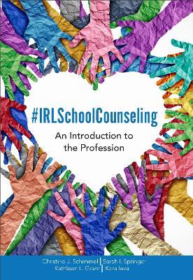 #IRLSchoolCounseling: An Introduction to the Profession - Christine J. Schimmel,Sarah I. Springer,Kathleen L. Grant - cover