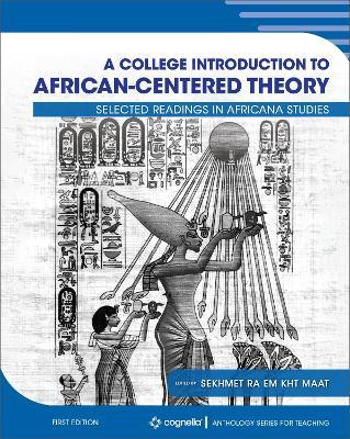 A College Introduction to African-Centered Theory: Selected Readings in Africana Studies - Sekhmet Ra Em Kht Maat - cover