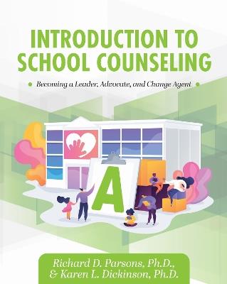 Introduction to School Counseling: Becoming a Leader, Advocate, and Change Agent - Richard D. Parsons,Karen L. Dickinson - cover
