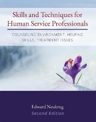 Skills and Techniques for Human Service Professionals: Counseling Environment, Helping Skills, Treatment Issues - Edward Neukrug - cover