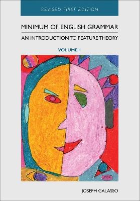 Minimum of English Grammar: An Introduction to Feature Theory, Volume 1 - Joseph Galasso - cover