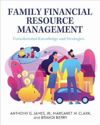 Family Financial Resource Management: Foundational Knowledge and Strategies - Anthony G. James,Margaret M. Clark,Brandi Berry - cover