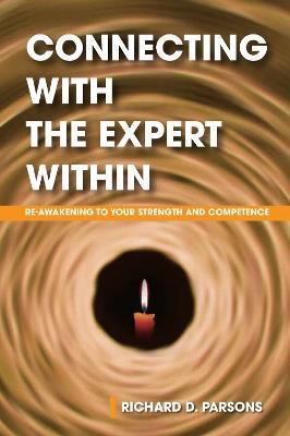 Connecting with the Expert Within: Re-Awakening to Your Strength and Competence - Richard D. Parsons - cover