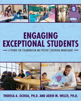 Engaging Exceptional Students: A Primer for Collaboration and Positive Classroom Management - Theresa A. Ochoa,Aerin M. Welch - cover