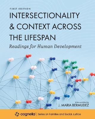Intersectionality and Context across the Lifespan: Readings for Human Development - J. Maria Bermudez - cover