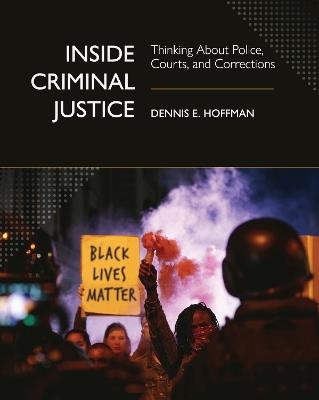 Inside Criminal Justice: Thinking About Police, Courts, and Corrections - Dennis E. Hoffman - cover
