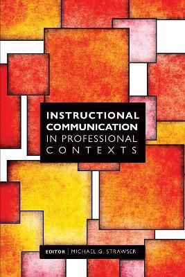 Instructional Communication in Professional Contexts - Michael G. Strawser - cover
