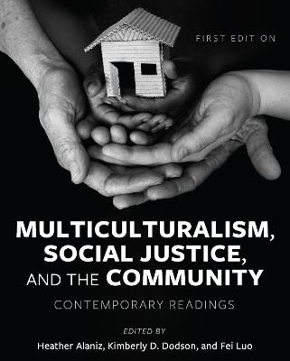 Multiculturalism, Social Justice, and the Community: Contemporary Readings - Heather Alaniz,Kimberly D. Dodson,Fei Luo - cover