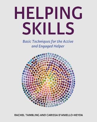 Helping Skills: Basic Techniques for the Active and Engaged Helper - Rachel Tambling,Carissa D' Aniello-Heyda - cover