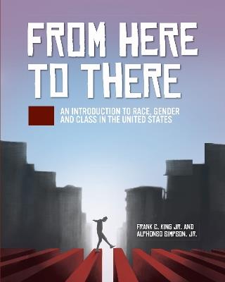 From Here to There: An Introduction to Race, Gender, and Class in the United States - Frank C. King,Alphonso Simpson - cover