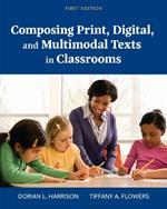 Composing Print, Digital, and Multimodal Texts in Classrooms