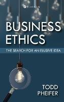 Business Ethics: The Search for an Elusive Idea - Todd Pheifer - cover